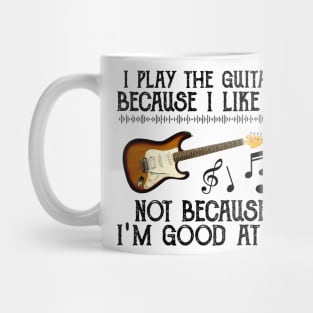 I Play The Guitar Because I Like It Not Because I'm Good At It Mug